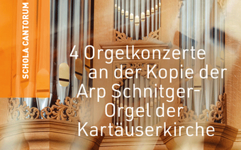 4 Orgelkonzerte an der Kopie der Arp Schnitger-Orgel der Kartäuserkirche