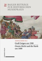 Martina Papiro (Hg.) Groß Geigen um 1500 · Orazio Michi und die Harfe um 1600