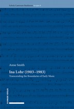 Anne Smith: Ina Lohr (1903–1983) - Transcending the Boundaries of Early Music