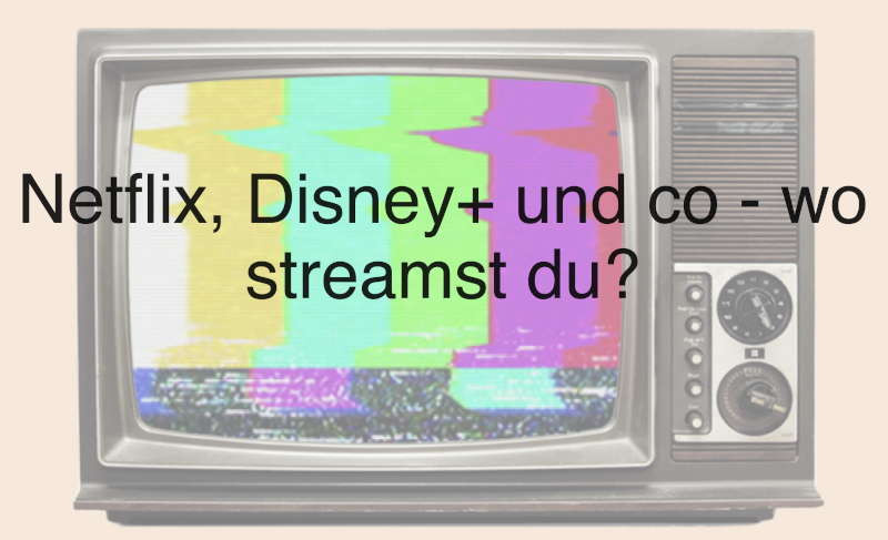Netflix, Disney+ und co. - wo streamst du?