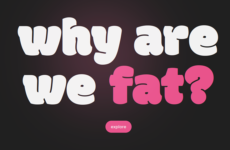 Why are we fat? Explore why the BMI is increasing.